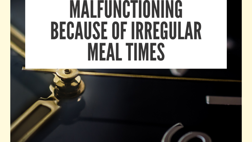 Stomach malfunctioning because of irregular meal times