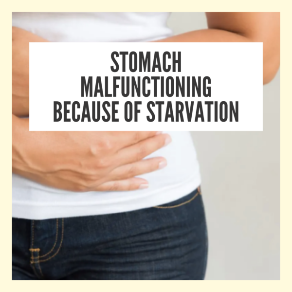 Stomach malfunctioning because of starvation